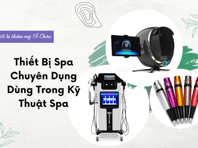 16 Máy móc thiết bị spa chuyên dụng mà spa không thể thiếu